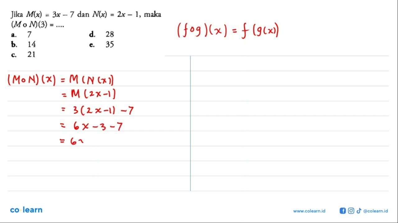 Jika M(x)=3 x-7 dan N(x)=2x-1 , maka (M o N)(3)=... a. 7d.