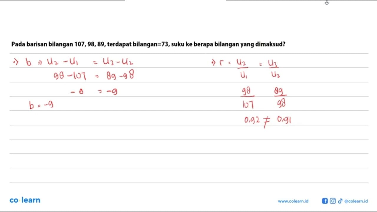 Pada barisan bilangan 107, 98, 89, terdapat bilangan=73 ,