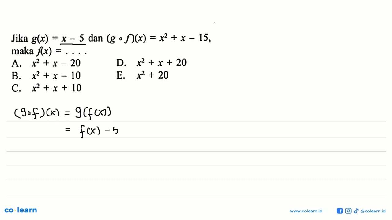 Jika g(x)=x-5 dan (gof)(x)=x^2+x-15 maka f(x)=....