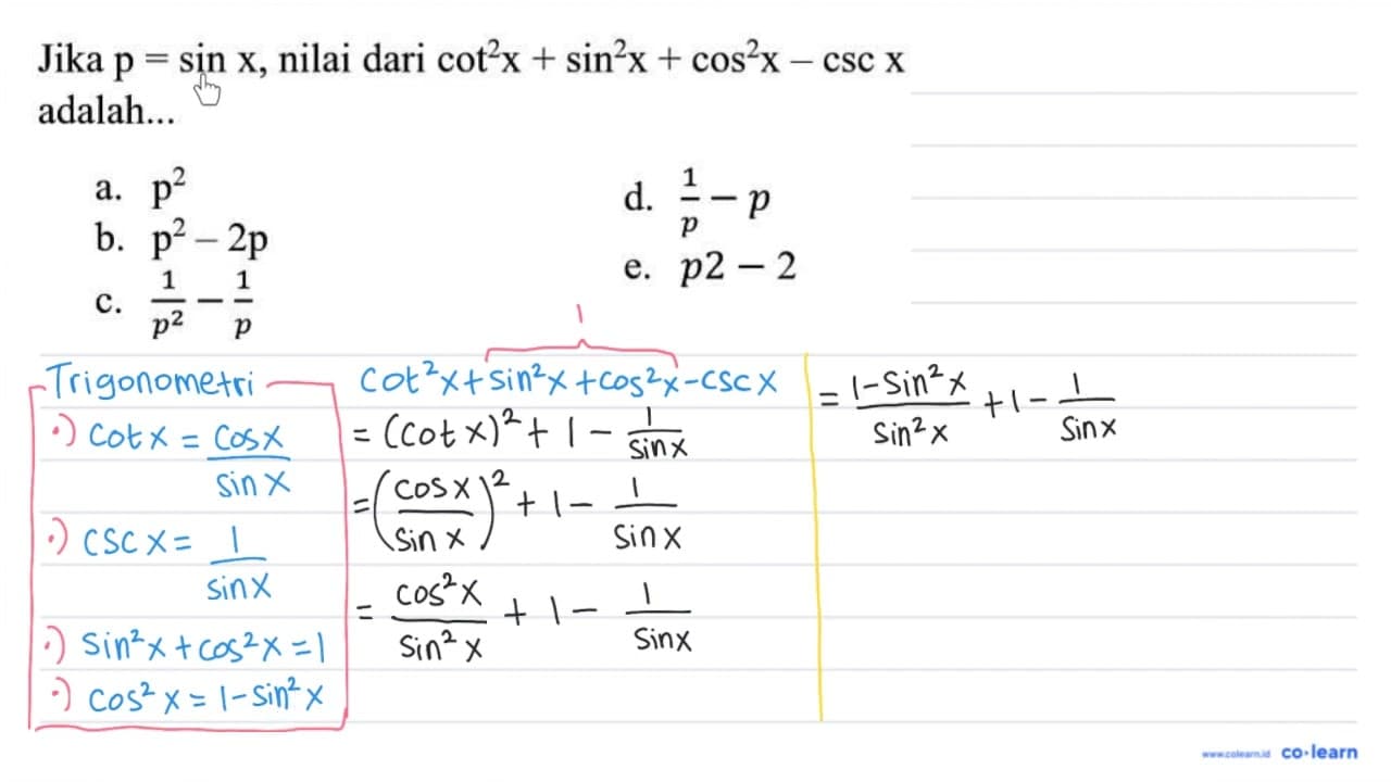 Jika p=sin x , nilai dari cot ^(2) x+sin ^(2) x+cos ^(2)