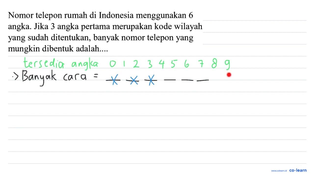 Nomor telepon rumah di Indonesia menggunakan 6 angka. Jika