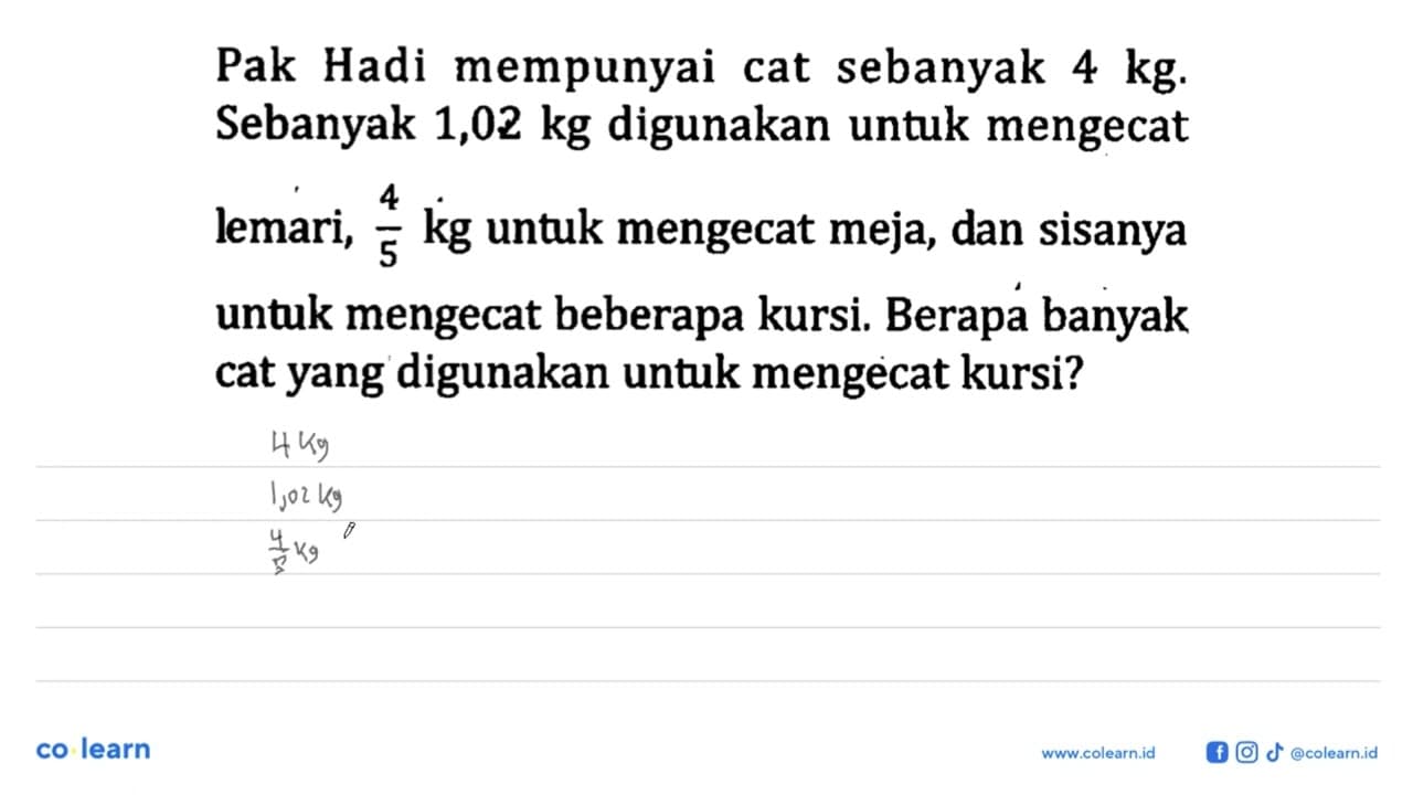 Pak Hadi mempunyai cat sebanyak 4 kg. Sebanyak 1, 02 kg