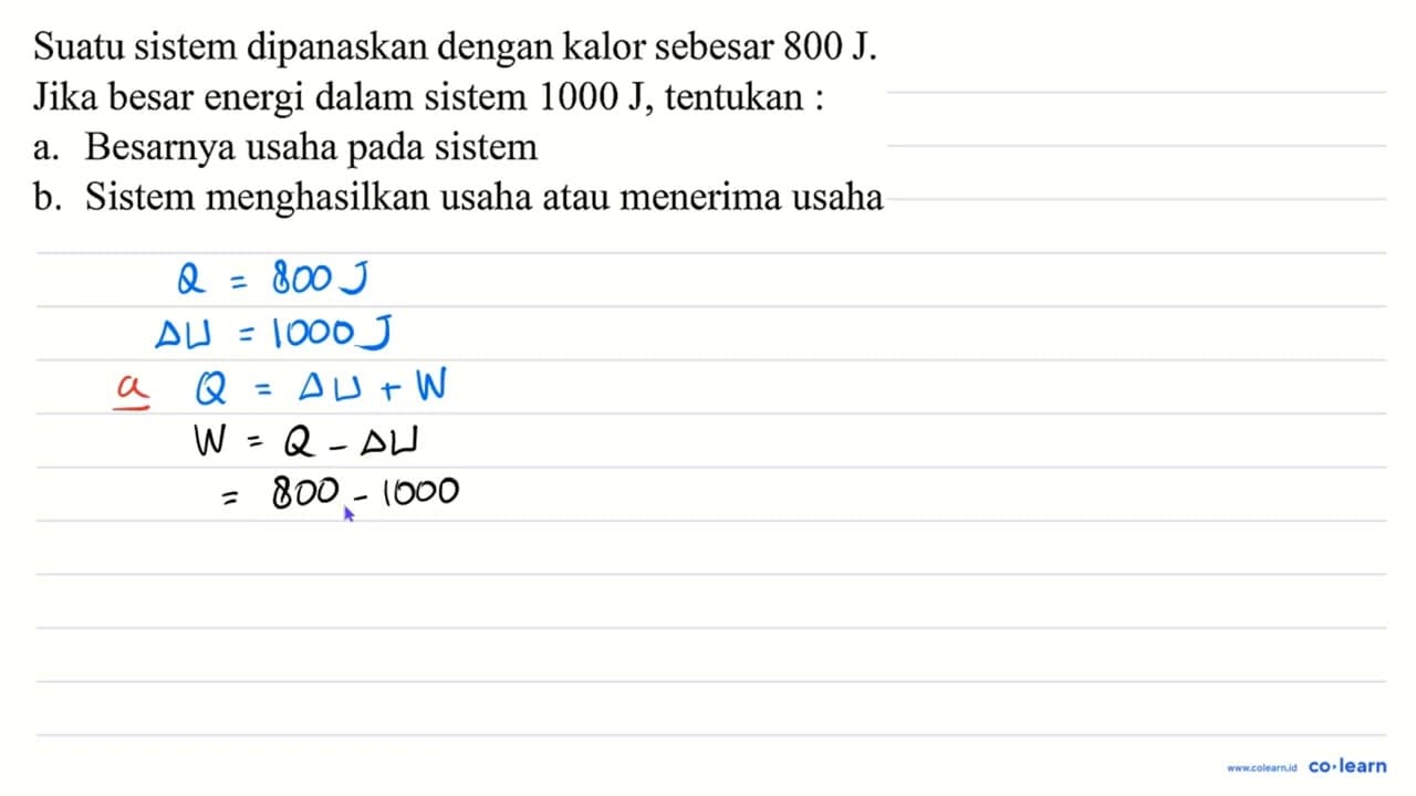 Suatu sistem dipanaskan dengan kalor sebesar 800 ~J . Jika