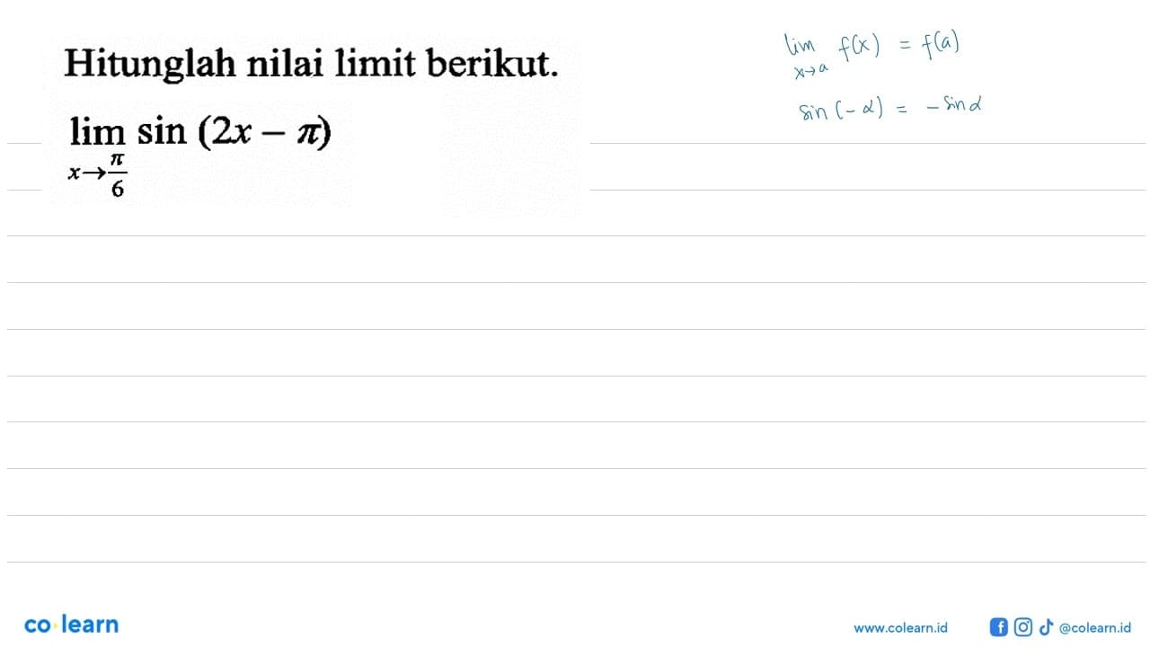 Hitunglah nilai limit berikut. limit x -> pi/6 sin(2x-pi)