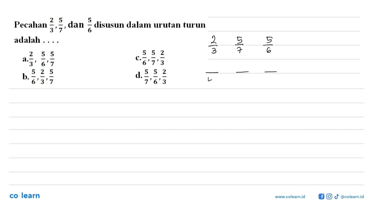 Pecahan 2/3, 5/7, dan 5/6 disusun dalam urutan turun adalah
