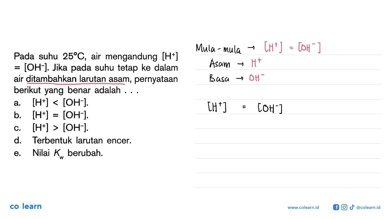 Pada suhu 25 C , air mengandung [H^+] =[OH^-] . Jika pada