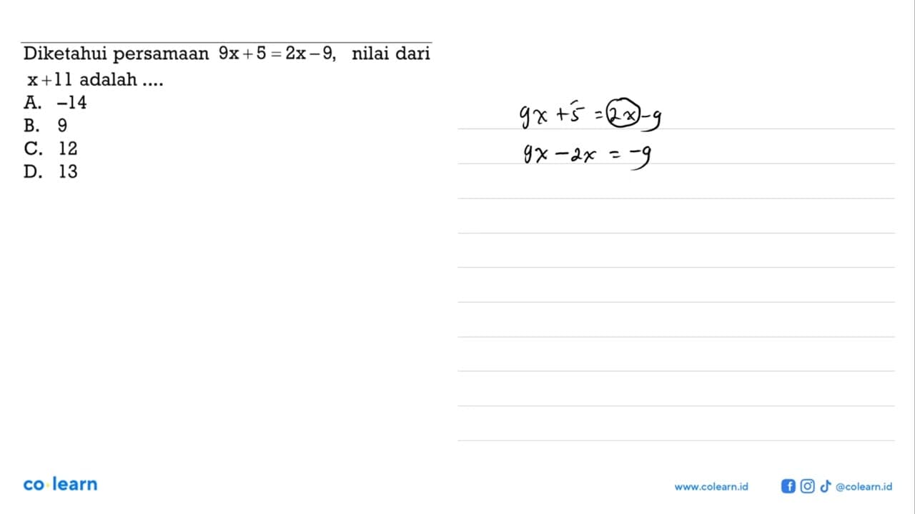 Diketahui persamaan 9x + 5 = 2x - 9, nilai dari x + 11