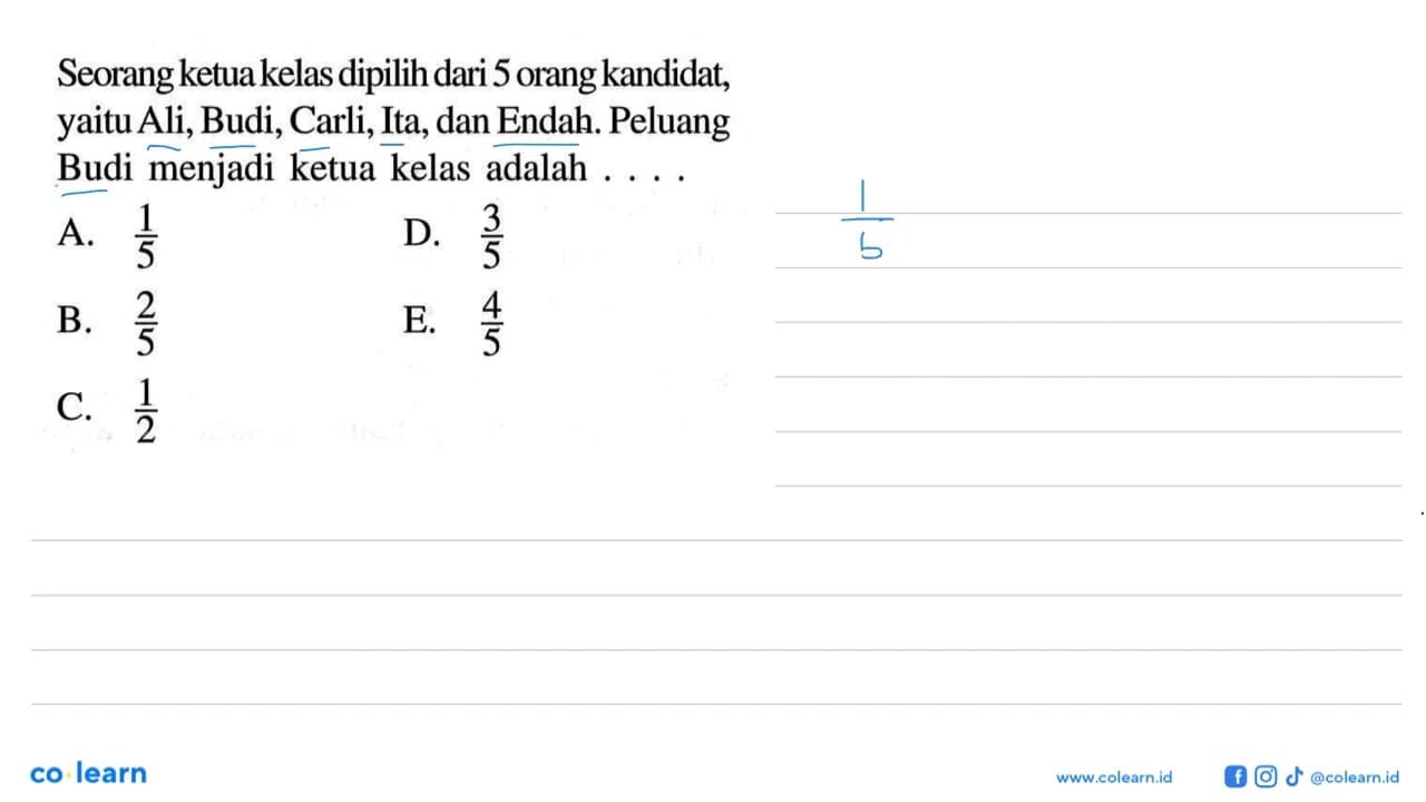 Seorang ketua kelas dipilih dari 5 orang kandidat, yaitu
