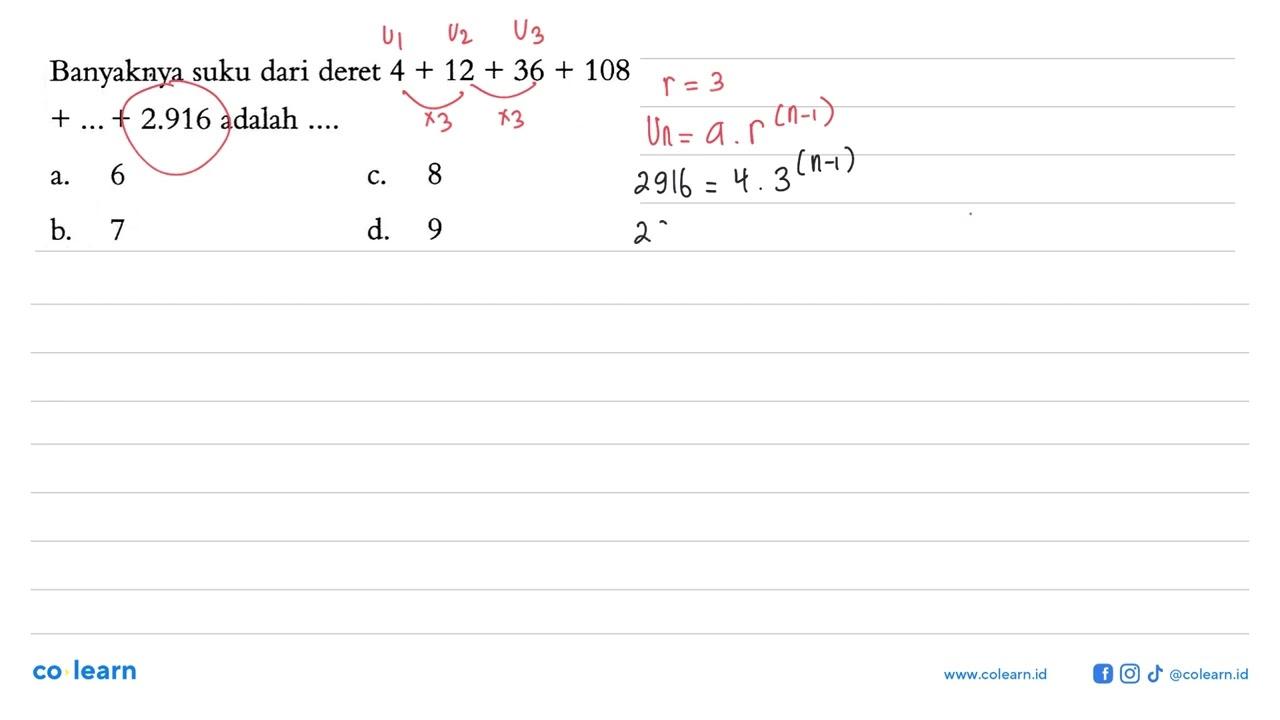 Banyaknya suku dari deret 4 + 12 + 36 + 108 + ... + 2.916