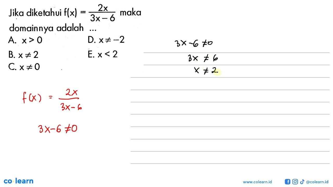 Jika diketahui f(x)=2x/(3x-6) maka domainnya adalah ... A.