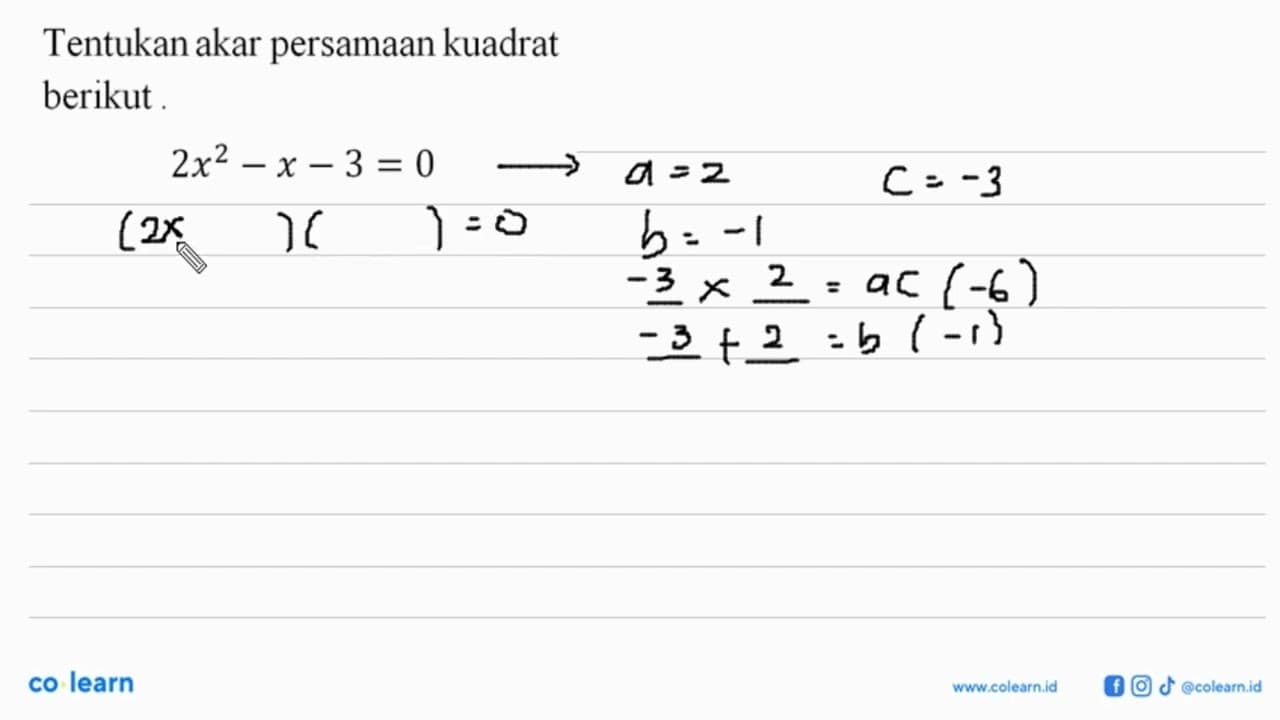 Tentukan akar persamaan kuadrat berikut. 2x^2 - x - 3 = 0