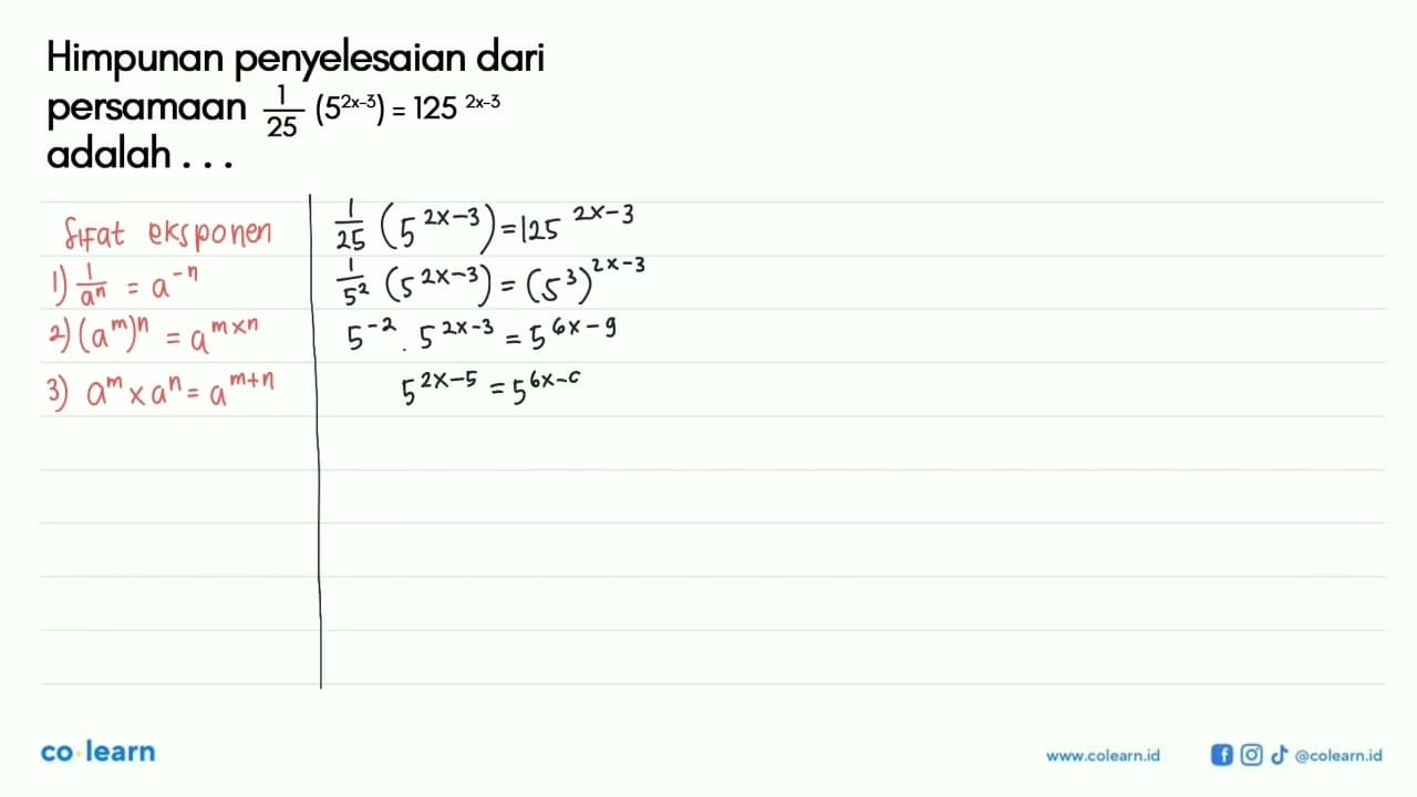 Himpunan penyelesaian dari persamaan 1/25(5^(2x-3)) =