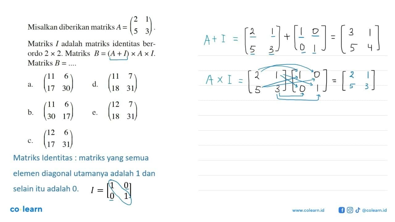 Misalkan diberikan matriks A=(2 1 5 3). Matriks I adalah