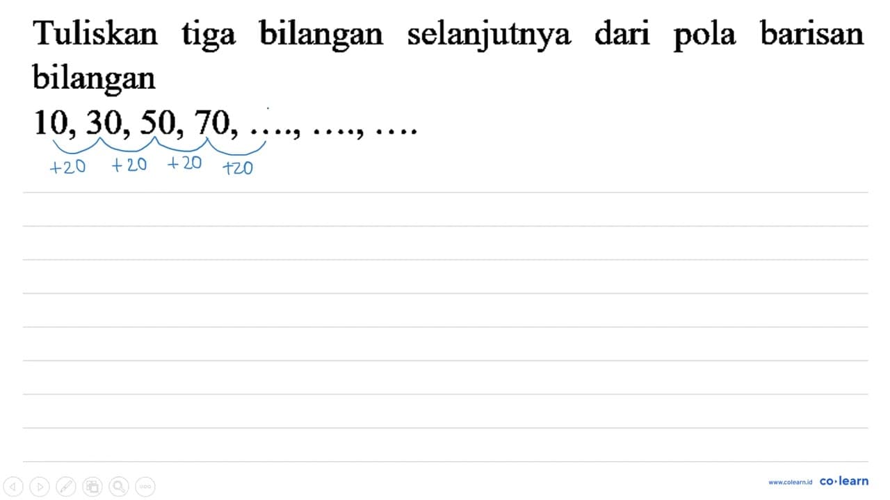 Tuliskan tiga bilangan selanjutnya dari pola barisan