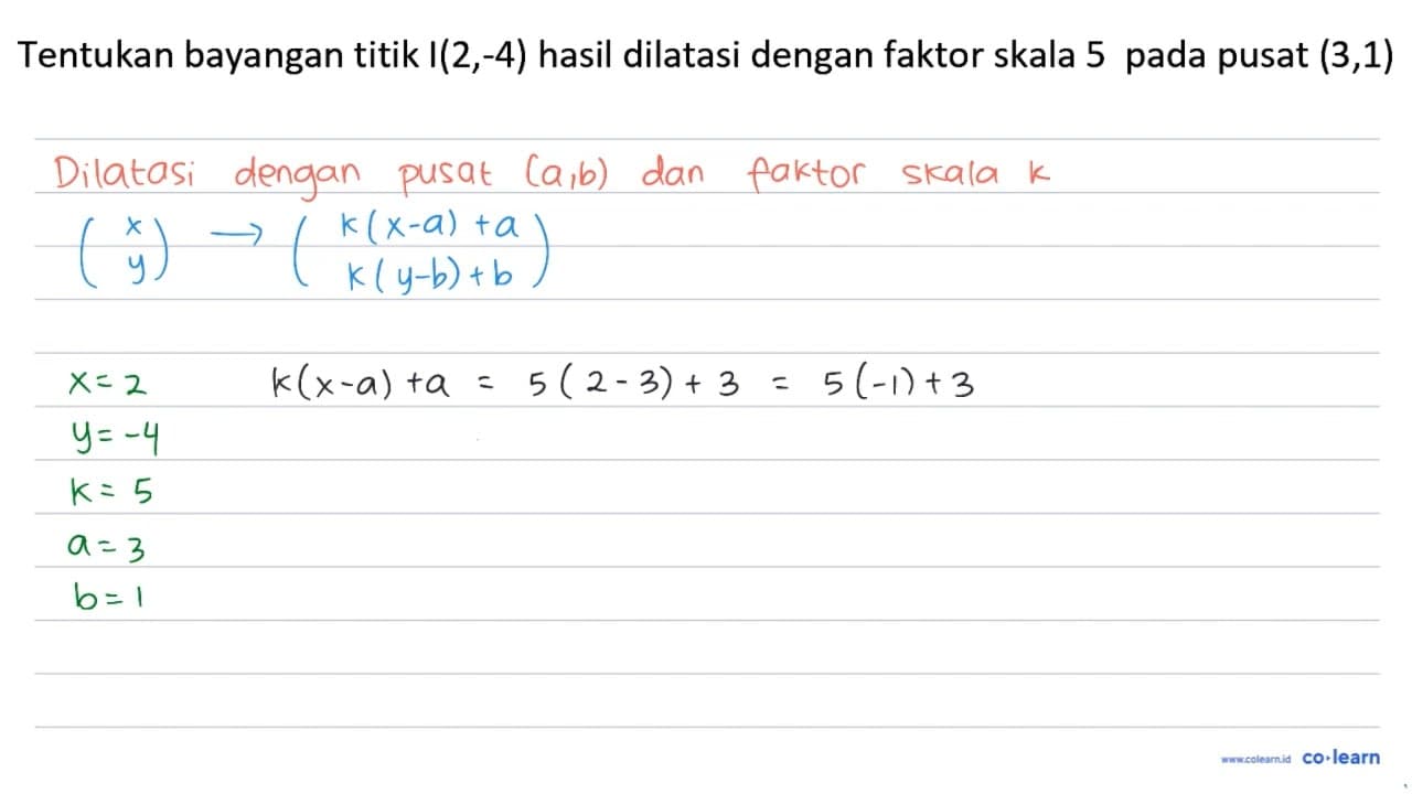 Tentukan bayangan titik I (2,-4) hasil dilatasi dengan