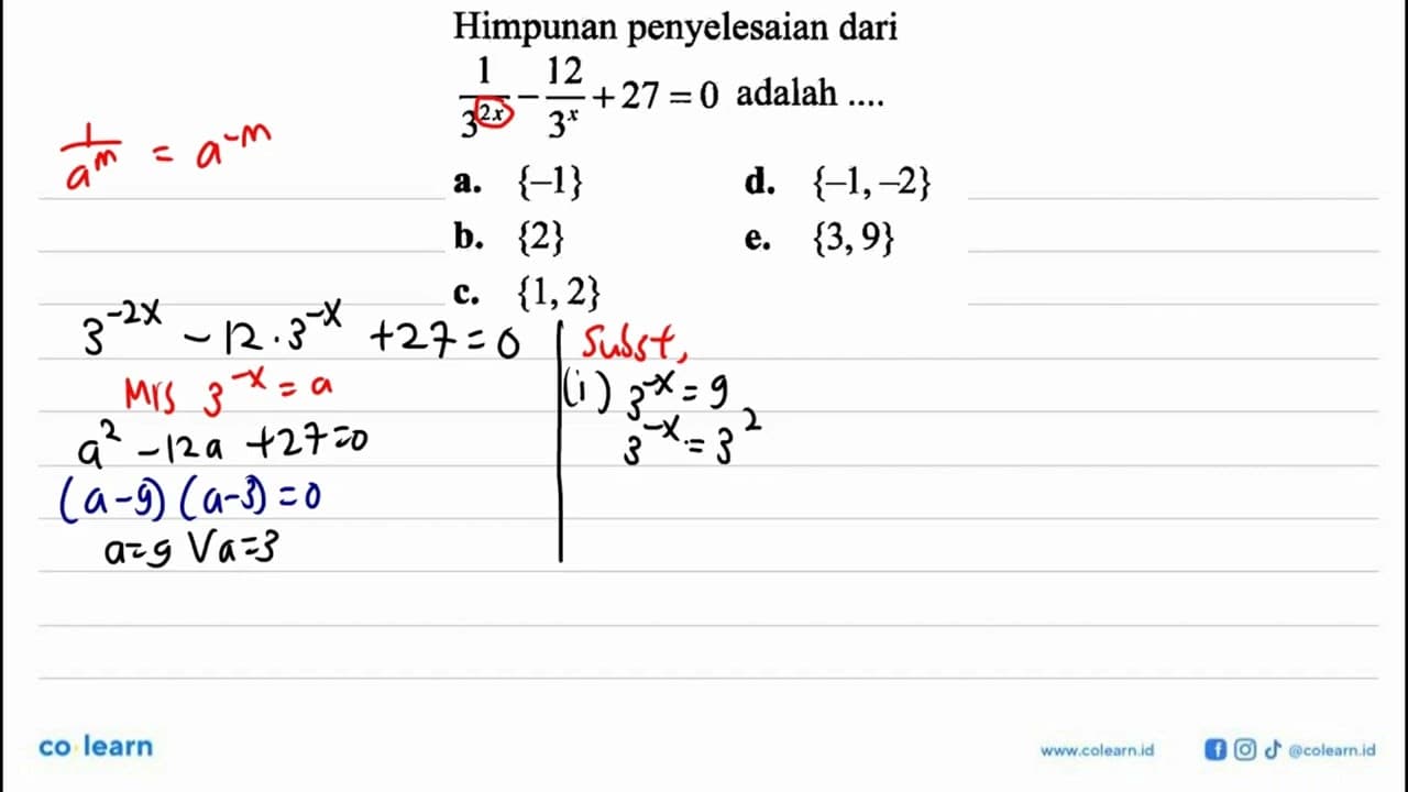 Himpunan penyelesaian dari 1/3^(2x)-12/3^x+27-0 adalah ....