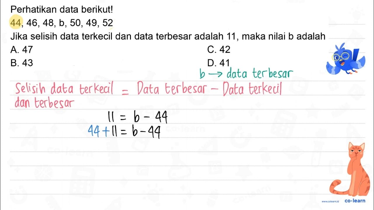 Perhatikan data berikut! 44,46,48, b, 50,49,52 Jika selisih