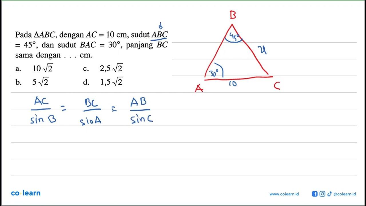 Pada segitiga ABC, dengan AC=10 cm, sudut ABC =45, dan