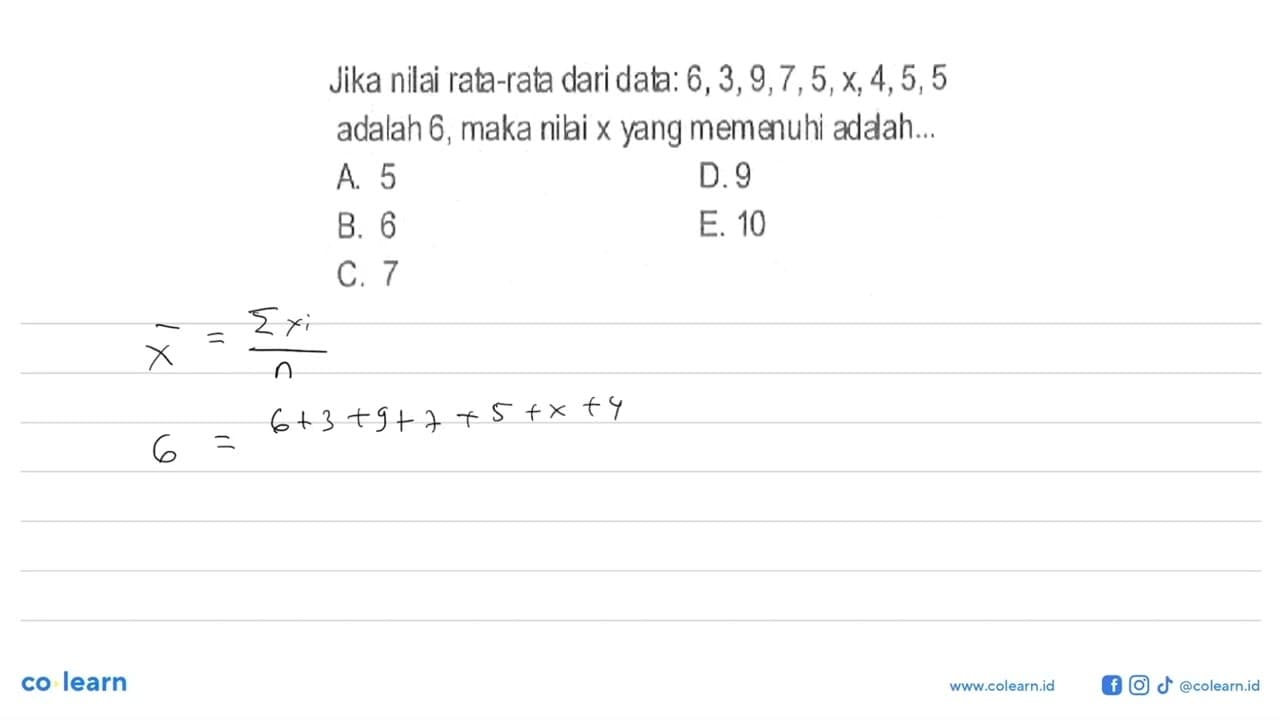 Jika nilai rata-rata dari data: 6,3,9,7,5,x,4,5,5 adalah 6,