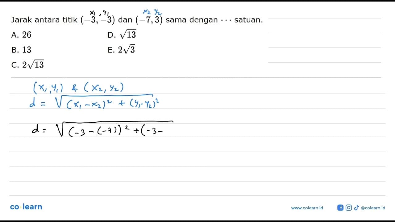 Jarak antara titik (-3,-3) dan (-7,3) sama dengan ...