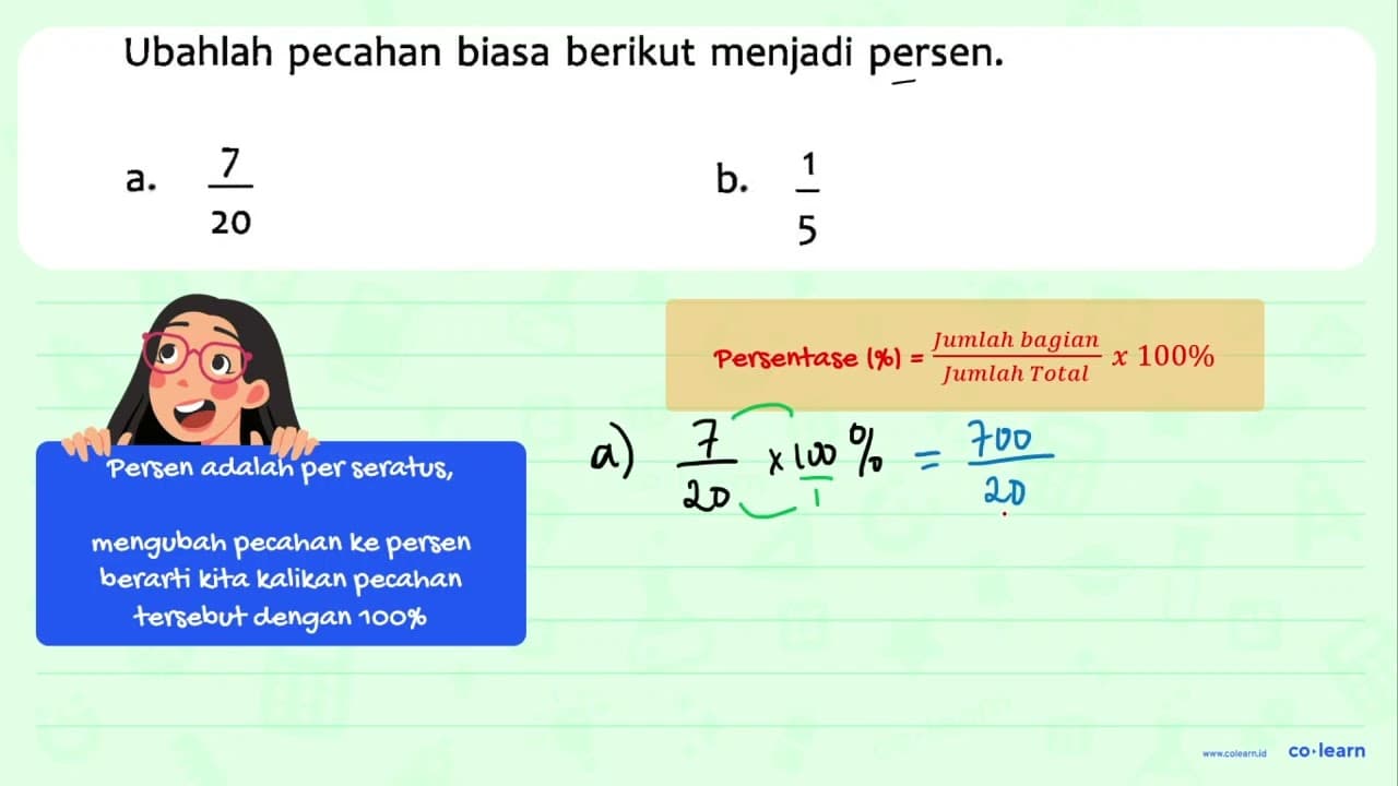 Ubahlah pecahan biasa berikut menjadi persen. a. 7/20 b.