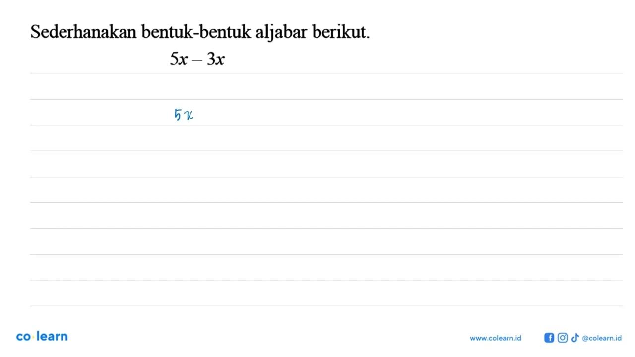 Sederhanakan bentuk-bentuk aljabar berikut. 5x - 3x