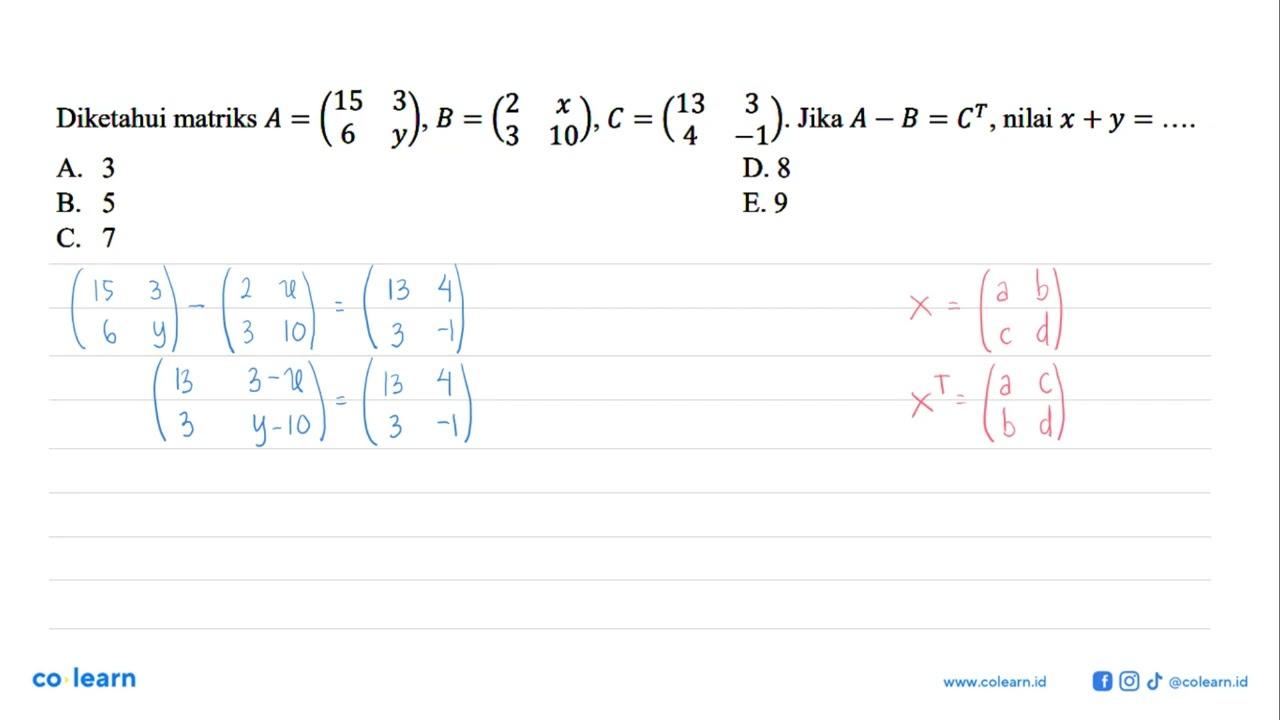 Diketahui matriks A=(15 3 6 y), B=(2 x 3 10), C=(13 3 4