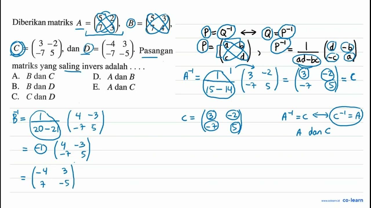 Diberikan matriks A=(5 2 7 3), B=(5 3 7 4), C=(3 -2 -7 5),