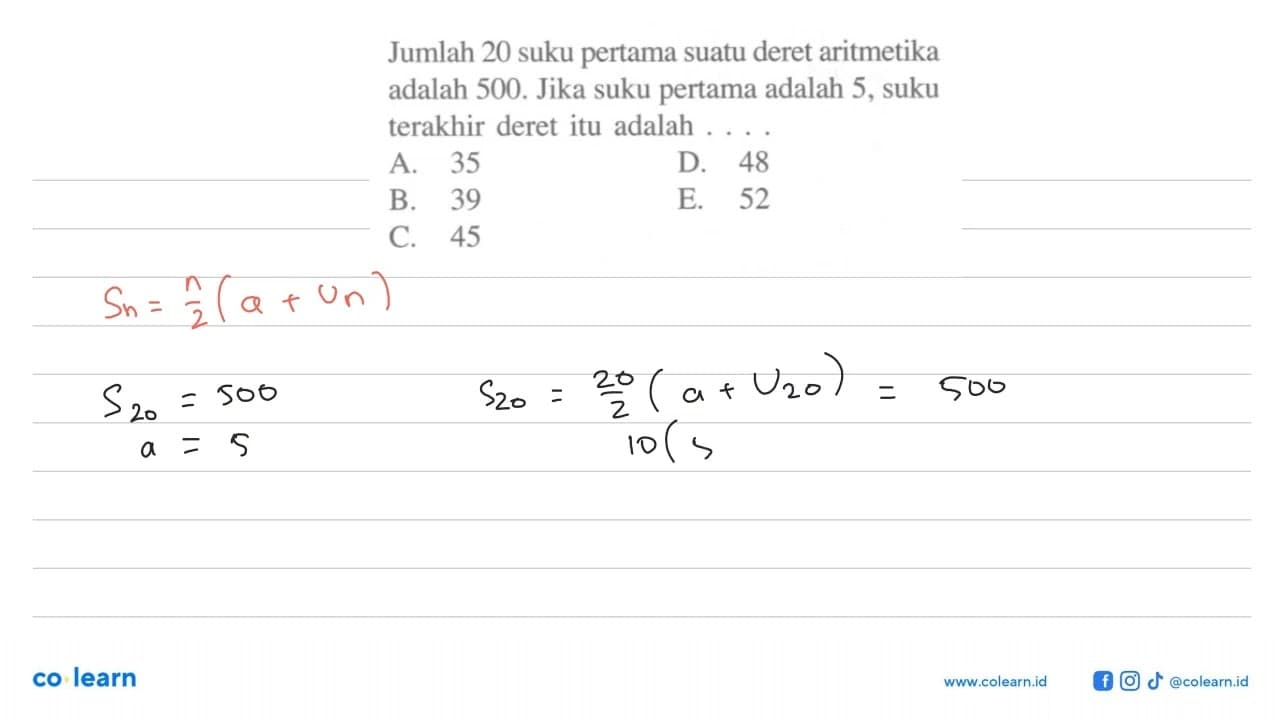 Jumlah 20 suku pertama suatu deret aritmetika adalah 500.