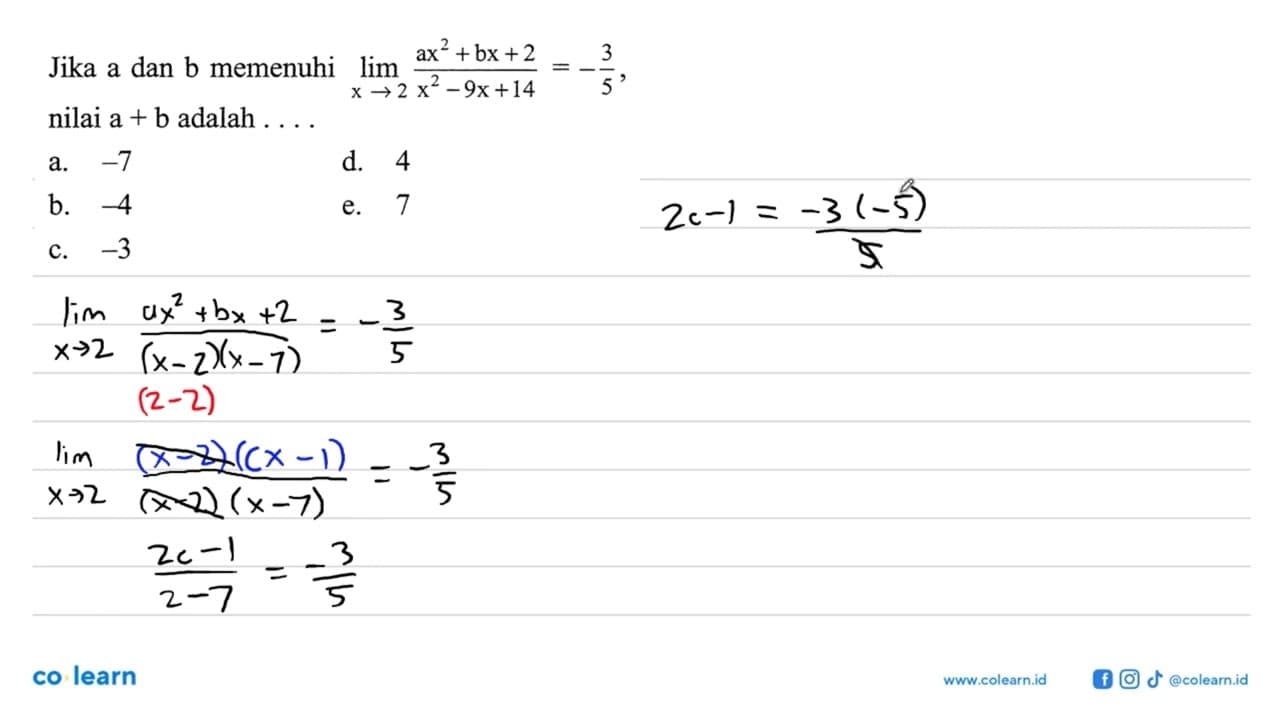 Jika a dan b memenuhi lim x->2 (ax^2+bx+2)/(x^2-9x+14)=-3/5