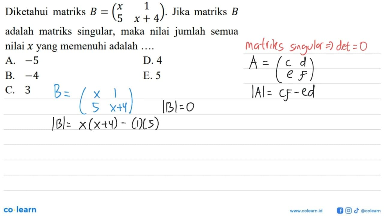 Diketahui matriks B =(x 1 5 x+4) Jika matriks B adalah