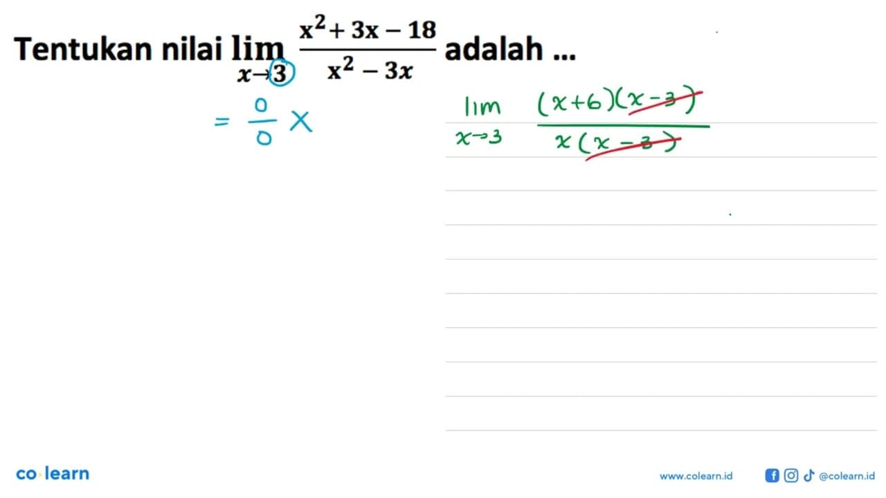 Tentukan nilai lim x->3 (x^2+3x-18)/(x^2-3x) adalah ...