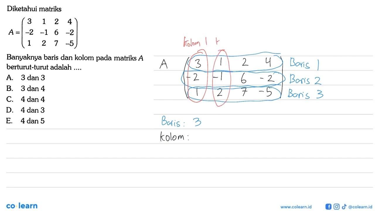 Diketahui matriks A=(3 1 2 4 -2 -1 6 -2 1 2 7 -5) Banyaknya