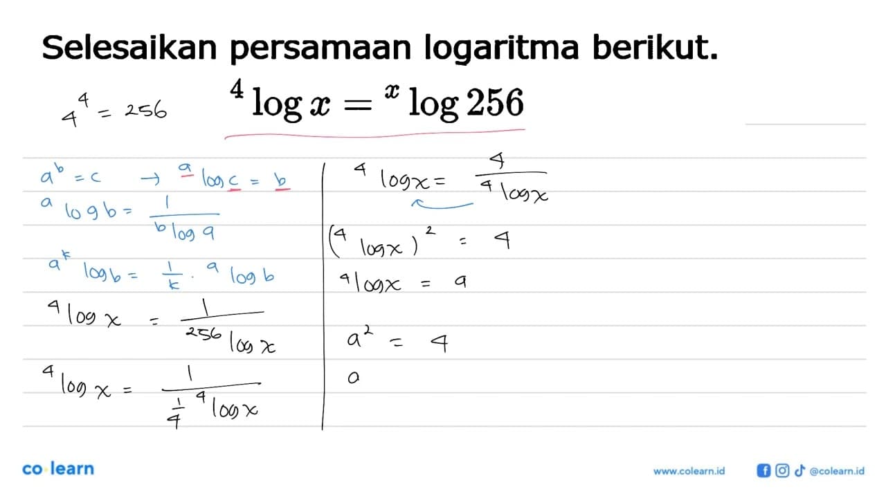 Selesaikan persamaan logaritma berikut. 4log x=x log256