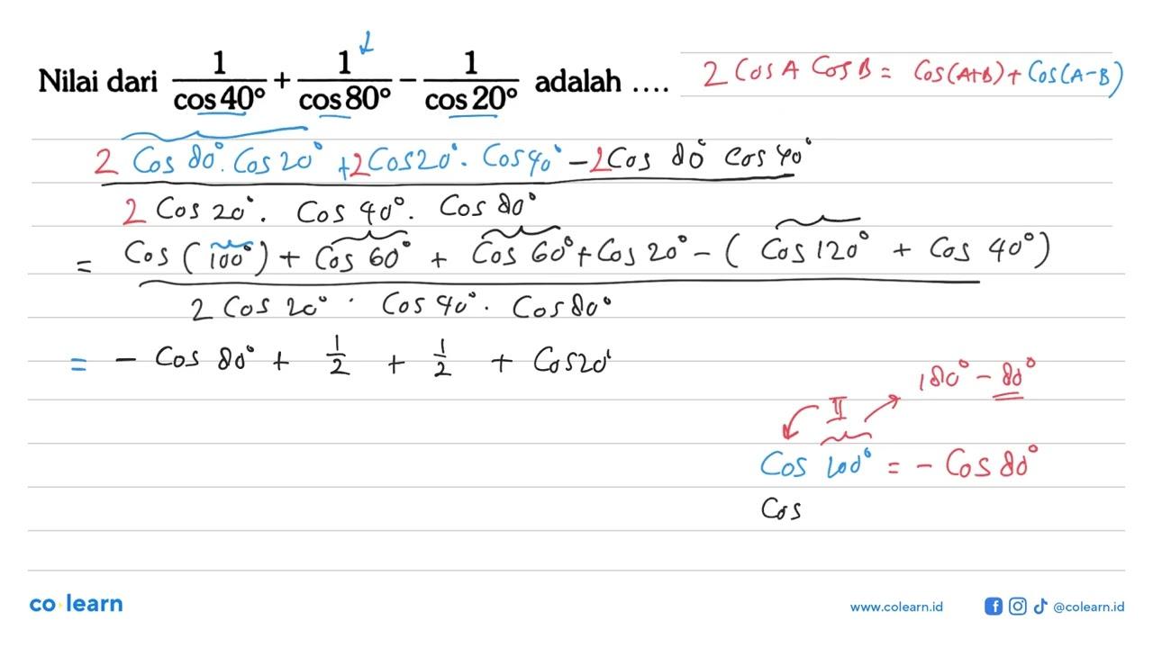 Nilai dari 1/cos 40+1/cos 80-1/cos 20 adalah ....