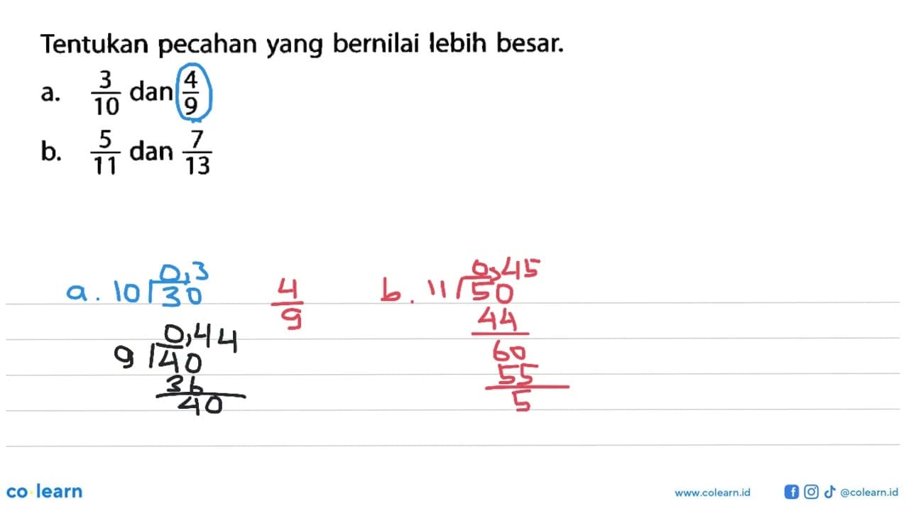 Tentukan pecahan yang bernilai lebih besar. a. 3/10 dan 4/9