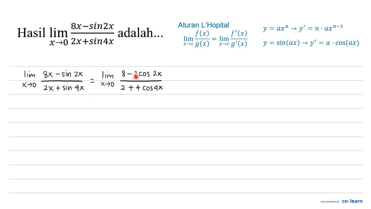 Hasil lim _(x -> 0) (8 x-sin 2 x)/(2 x+sin 4 x) adalah...