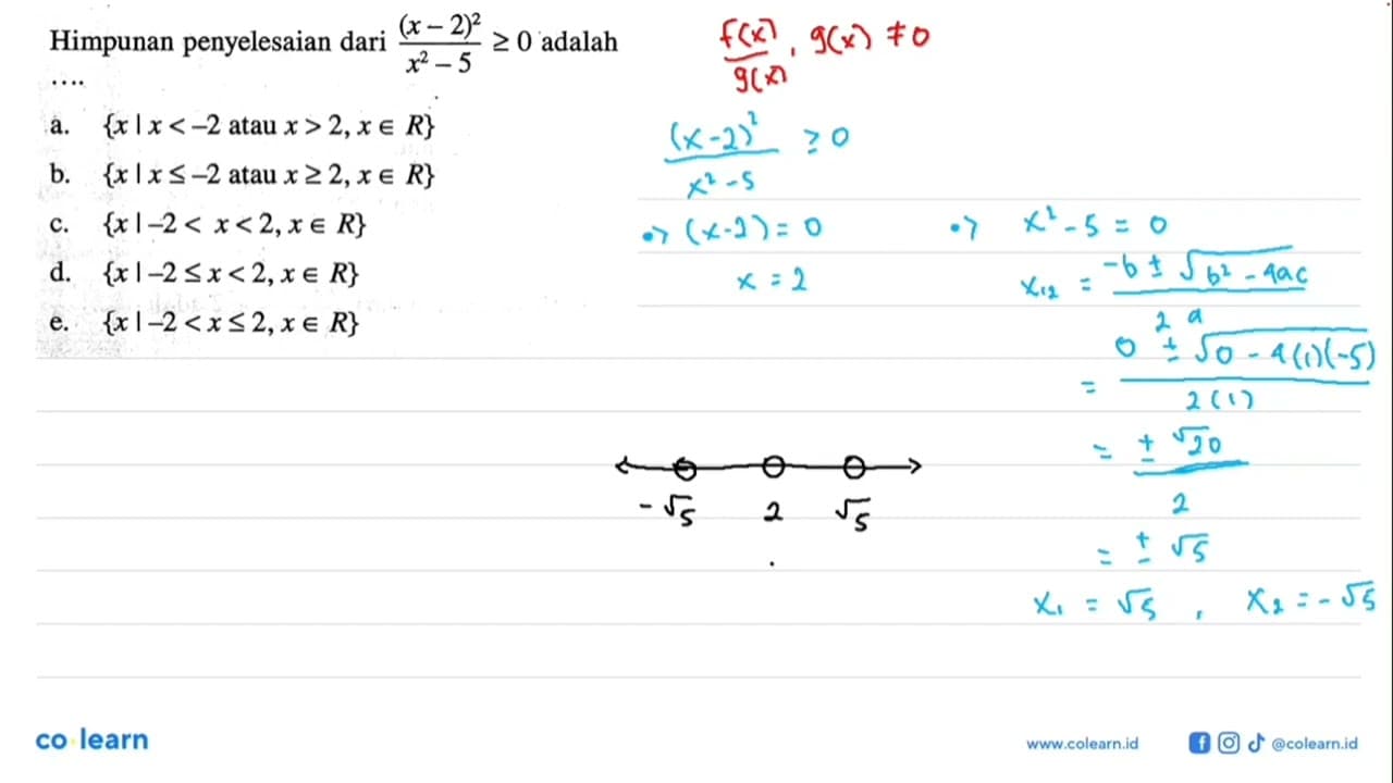 Himpunan penyelesaian dari (x-2)^2/(x^2-5)>=0 adalah