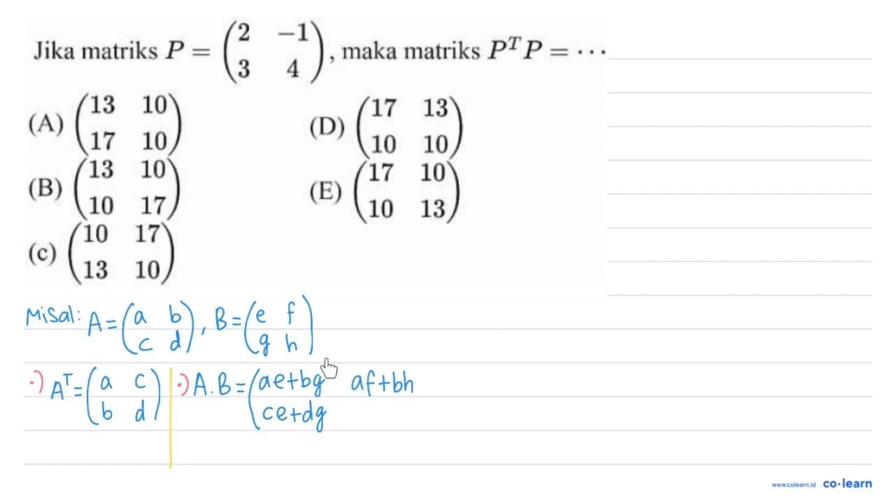 Jika matriks P=(2 -1 3 4) , maka matriks P^(T) P=..