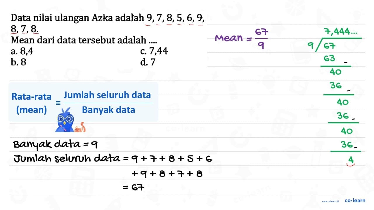 Data nilai ulangan Azka adalah 9,7,8,5,6,9 , 8,7,8 . Mean