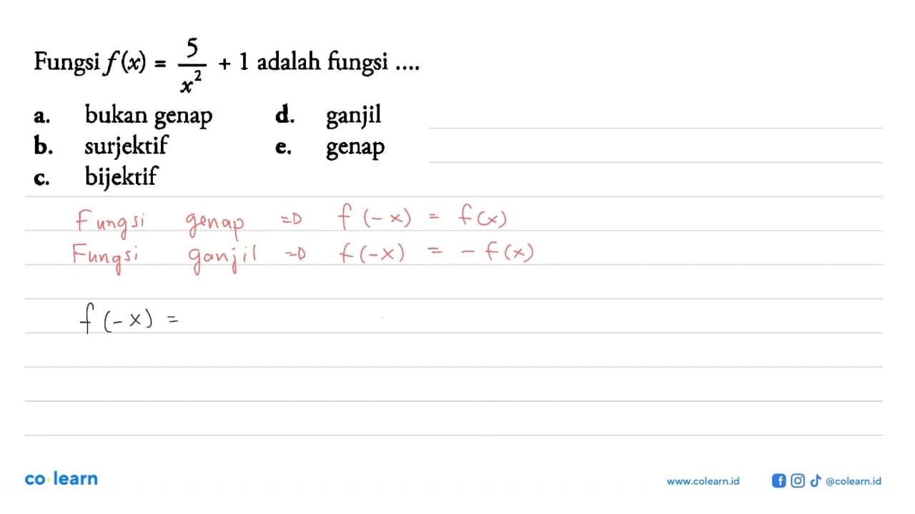 Fungsi f(x)=(5/x^2)+1 adalah fungsi ....a. bukan genap b.