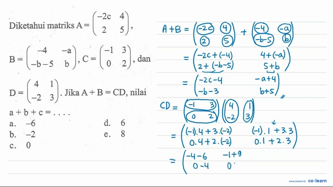 Diketahui matriks A=(-2c 4 2 5), B=(-4 -a -b-5 b), C=(-1 3