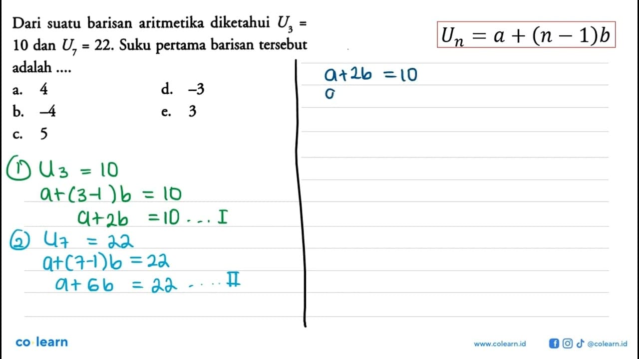 Dari suatu barisan aritmetika diketahui U3=10 dan U7=22.