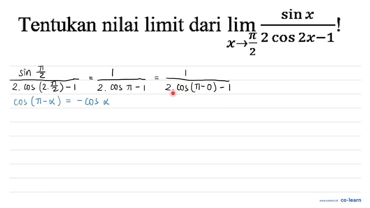 Tentukan nilai limit dari lim x -> pi/2 (sin x)/(2 cos