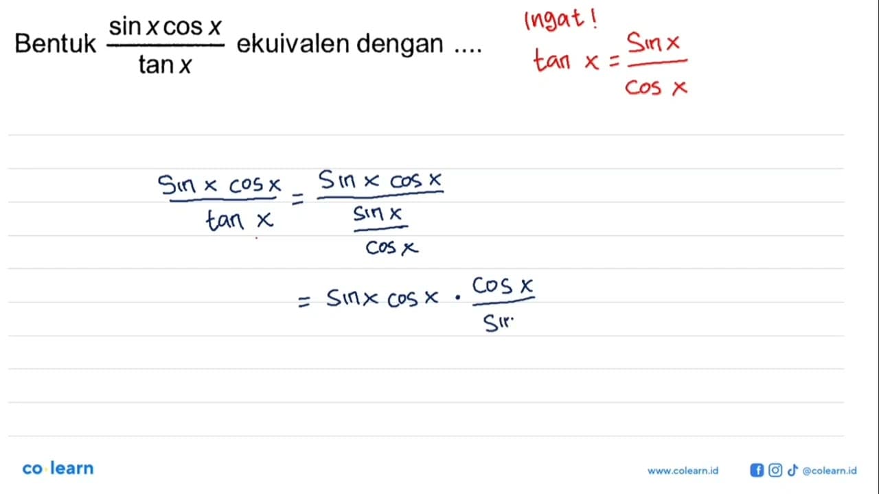 Bentuk (sin x cos x)/tan x ekuivalen dengan ...