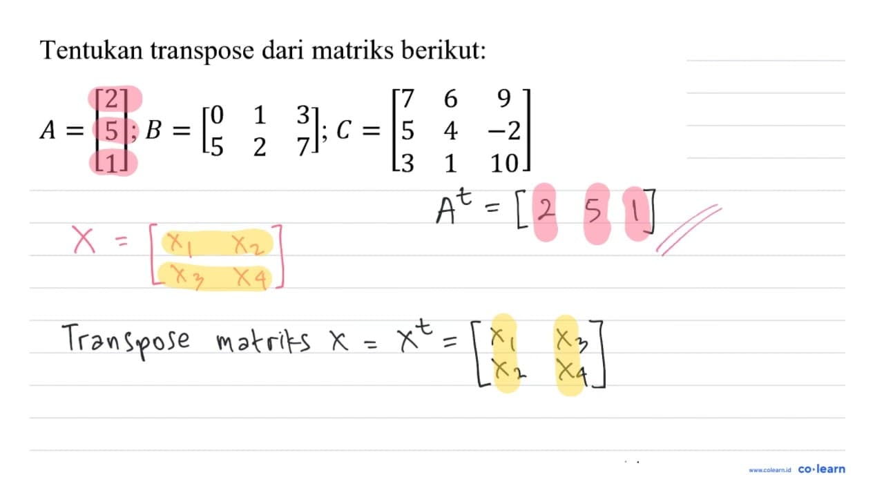 Tentukan transpose dari matriks berikut: A=[ 2 5 1 ] ; B=[