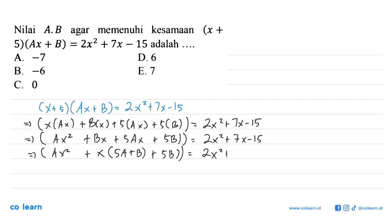 Nilai A.B agar memenuhi kesamaan (x+5)(Ax+B)=2x^2+7x-15