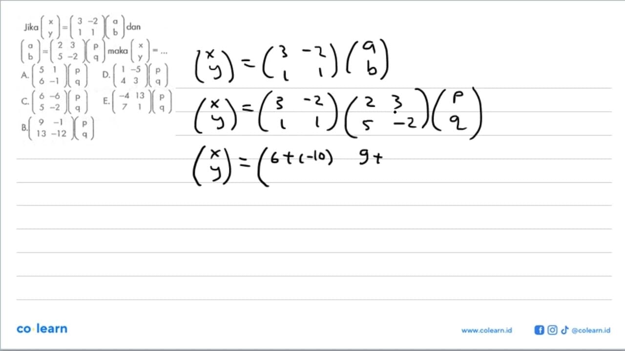 Jika (x y)=(3 -2 1 1)(a b) dan (a b)=(2 3 5 -2)(p q) maka