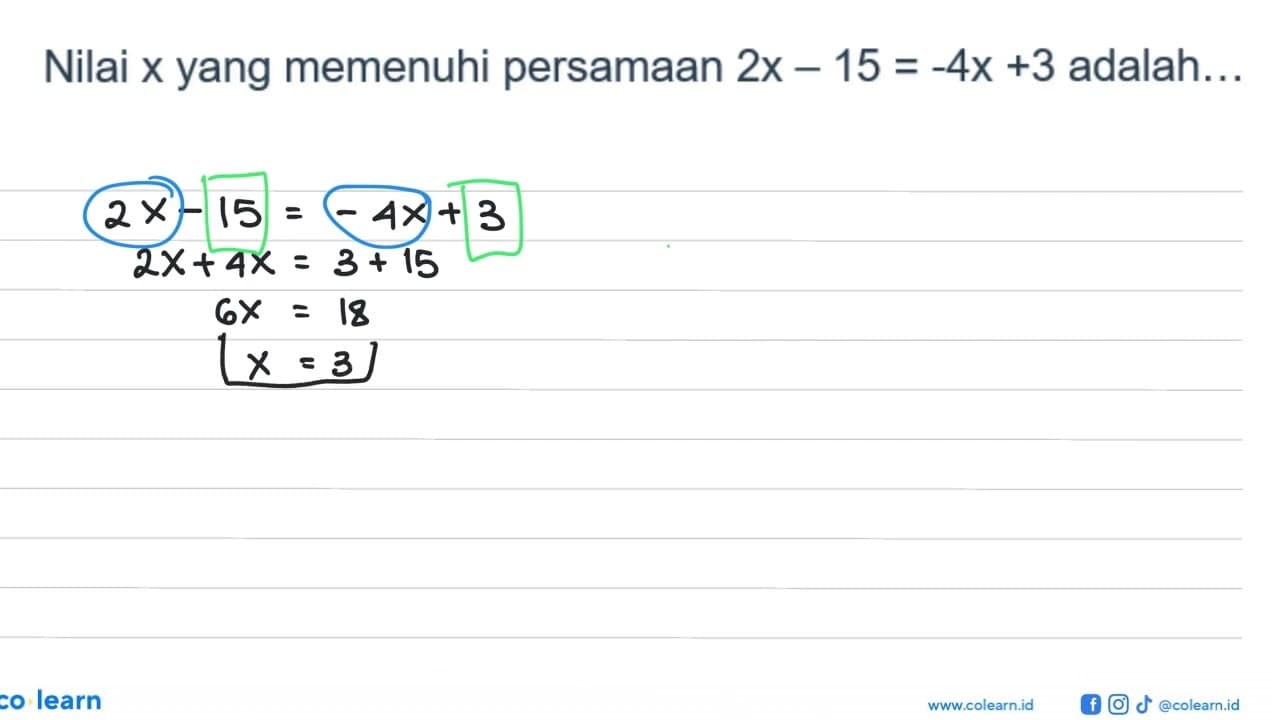 Nilai x yang memenuhi persamaan 2x-15=-4x+3 adalah...