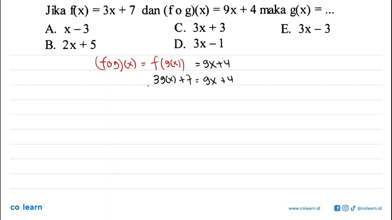 Jika f(x)=3x+7 dan (fog)(x)=9x+4 maka g(x)=...